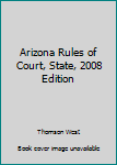 Paperback Arizona Rules of Court, State, 2008 Edition Book