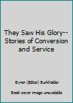 They Saw His Glory: Stories of Conversion and Service