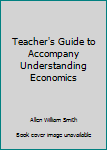 Paperback Teacher's Guide to Accompany Understanding Economics Book