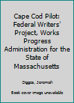 Hardcover Cape Cod Pilot: Federal Writers' Project, Works Progress Administration for the State of Massachusetts Book