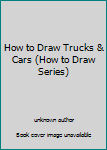 Hardcover How to Draw Trucks & Cars (How to Draw Series) Book