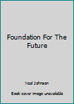 Hardcover Foundation For The Future Book