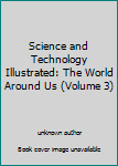 Unknown Binding Science and Technology Illustrated: The World Around Us (Volume 3) Book