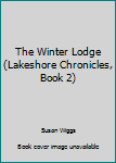 Hardcover The Winter Lodge (Lakeshore Chronicles, Book 2) Book