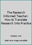 Paperback The Research Informed Teacher: How to Translate Research Into Practice Book