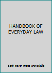Unknown Binding HANDBOOK OF EVERYDAY LAW Book