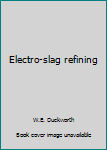 Hardcover Electro-slag refining Book