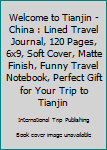 Paperback Welcome to Tianjin - China : Lined Travel Journal, 120 Pages, 6x9, Soft Cover, Matte Finish, Funny Travel Notebook, Perfect Gift for Your Trip to Tianjin Book