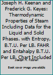 Unknown Binding Joseph H. Keenan and Frederick G. Keyes: Thermodynamic Properties of Steam Including Data for the Liquid and Solid Phases. with Entropy, B.T.U. Per LB. FAHR and Entahalpy B.T.U. Per LB. Chart Included Book