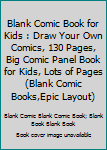 Paperback Blank Comic Book for Kids : Draw Your Own Comics, 130 Pages, Big Comic Panel Book for Kids, Lots of Pages (Blank Comic Books,Epic Layout) Book