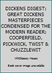 Hardcover DICKENS DIGEST; GREAT DICKENS MASTERPIECES CONDENSED FOR THE MODERN READER; COOPERFIELD, PICKWICK, TWIST & CHUZZLEWIT Book