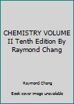 CHEMISTRY VOLUME II Tenth Edition By Raymond Chang