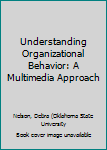 Paperback Understanding Organizational Behavior: A Multimedia Approach Book