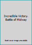 Hardcover Incredible Victory. Battle of Midway Book