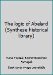 Hardcover The logic of Abelard (Synthese historical library) Book