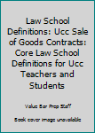 Paperback Law School Definitions: Ucc Sale of Goods Contracts: Core Law School Definitions for Ucc Teachers and Students Book