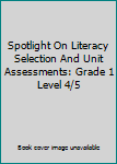 Paperback Spotlight On Literacy Selection And Unit Assessments: Grade 1 Level 4/5 Book