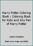 Harry Potter Coloring Book: Coloring Book for Kids and Any Fan of Harry Potter.