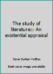 Hardcover The study of literature;: An existential appraisal Book