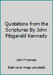 Unknown Binding Quotations from the Scriptures By John Fitzgerald Kennedy Book