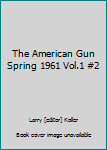 Unknown Binding The American Gun Spring 1961 Vol.1 #2 Book