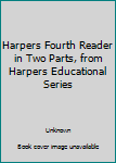 Hardcover Harpers Fourth Reader in Two Parts, from Harpers Educational Series Book