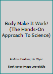 Paperback Body Make It Work! (The Hands-On Approach To Science) Book