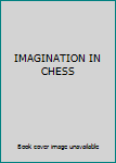 Hardcover IMAGINATION IN CHESS Book