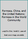 Hardcover Formosa, China, and the United Nations; Formosa in the World Community Book