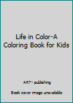 Paperback Life in Color-A Coloring Book for Kids Book