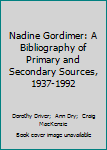 Hardcover Nadine Gordimer: A Bibliography of Primary and Secondary Sources, 1937-1992 Book