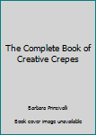 The complete book of creative crepes (Adventures in cooking series)