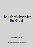 Hardcover The Life of Alexander the Great Book