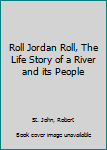 Hardcover Roll Jordan Roll, The Life Story of a River and its People Book