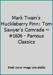 Hardcover Mark Twain's Huckleberry Finn: Tom Sawyer's Comrade ~ #1606 - Famous Classics Book