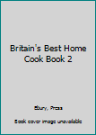 Hardcover Britain's Best Home Cook Book 2 Book