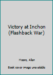 Hardcover Victory at Inchon (Flashback War) Book