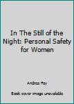 Paperback In The Still of the Night: Personal Safety for Women Book