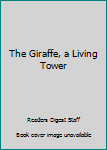 Hardcover The Giraffe, a Living Tower Book