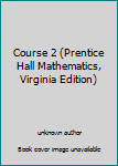 Hardcover Course 2 (Prentice Hall Mathematics, Virginia Edition) Book