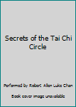 Secrets of The Tai Chi Circle: Journey to Enlightenment
