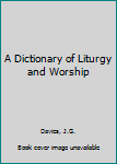 Hardcover A Dictionary of Liturgy and Worship Book
