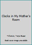Paperback Clocks in My Mother's Room Book