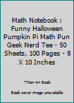 Paperback Math Notebook : Funny Halloween Pumpkin Pi Math Pun Geek Nerd Tee - 50 Sheets, 100 Pages - 8 X 10 Inches Book