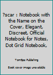 Paperback ?scar : Notebook with the Name on the Cover, Elegant, Discreet, Official Notebook for Notes, Dot Grid Notebook, Book