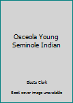 Hardcover Osceola Young Seminole Indian Book