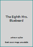 Unknown Binding The Eighth Mrs. Bluebeard Book