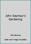 Hardcover John Seymour's Gardening Book