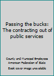 Paperback Passing the bucks: The contracting out of public services Book