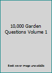 10,000 Garden Questions - Vol 1